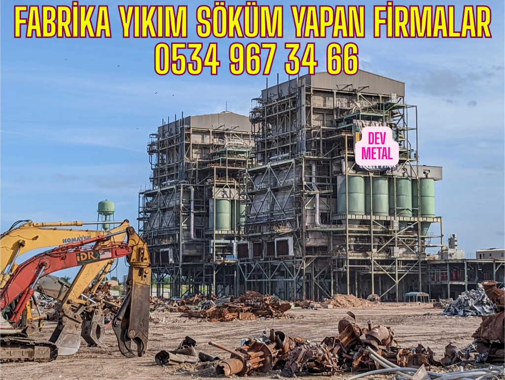 FABRİKA YIKIM SÖKÜM YAPAN FİRMALAR 0534 967 34 66